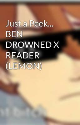 Just A Peek BEN DROWNED X READER LEMON Wattpad
