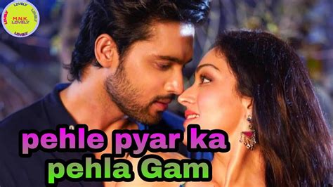 Pehle Pyar Ka Pehla Gum Emotional Love Story Sad Song Bymnkmn