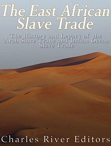 The East African Slave Trade The History And Legacy Of The
