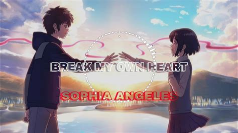 Sophia Angeles Break My Own Heart Lyrics Youtube