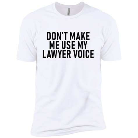 Dont Make Me Use My Lawyer Voice Mens Classic Tee Classic Tee Men