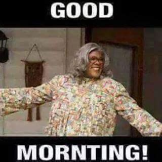 To be honest, madea was the best part of all the movies she appeared in. Good Mornting | Madea funny quotes, Madea