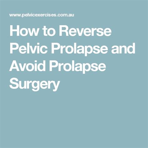 How To Reverse Pelvic Prolapse And Avoid Prolapse Surgery Pelvic Floor Exercises For Prolapse