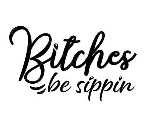 Bitches Be Sippin Svg Png Pdf Wine Glass Svg