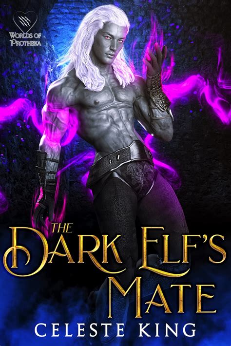 The Dark Elf S Mate Dark Elves Of Protheka 4 By Celeste King Goodreads