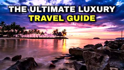 Live Like Royalty The Ultimate Luxury Travel Guide For Your Next Vip