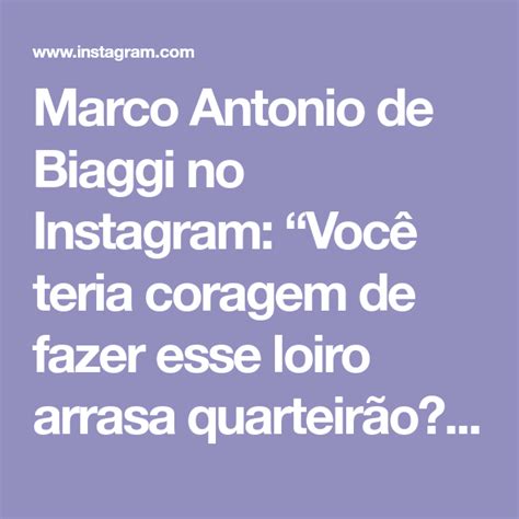 Marco Antonio De Biaggi No Instagram “você Teria Coragem De Fazer Esse Loiro Arrasa Quarteirão