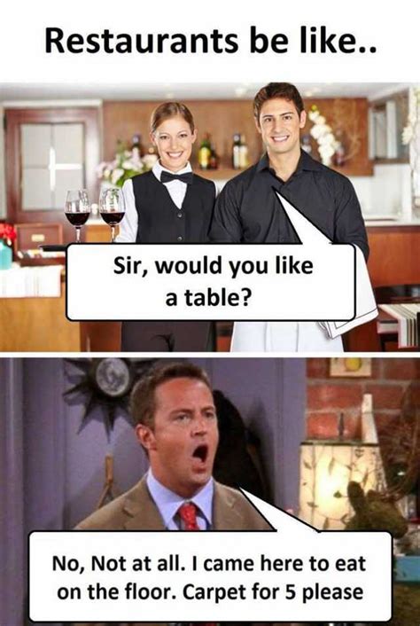 Memes Restaurants Be Like Sir Would You Like A Table