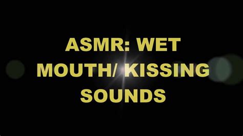 asmr wet mouth sounds kissing sounds youtube