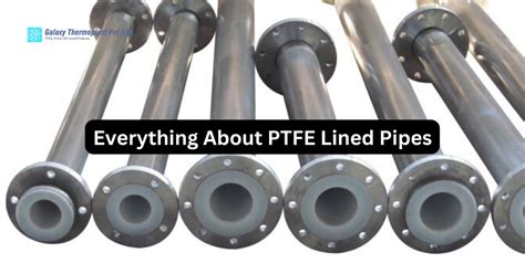 Everything About PTFE Lined Pipes Galaxy Thermoplast Blog