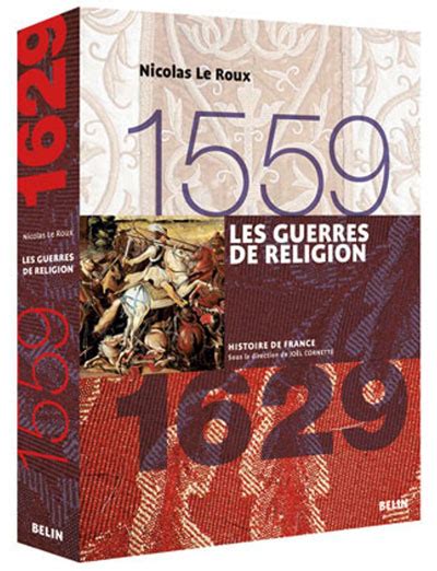 Les Guerres De Religion 1559 1629 Nicolas Le Roux