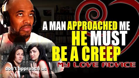 A Man Approached Me He Must Be A Creep My Love Advice Episode 24 Youtube