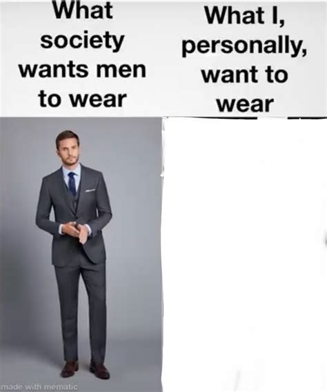 What Society Wants Men To Wear Vs Me Latest Memes Imgflip