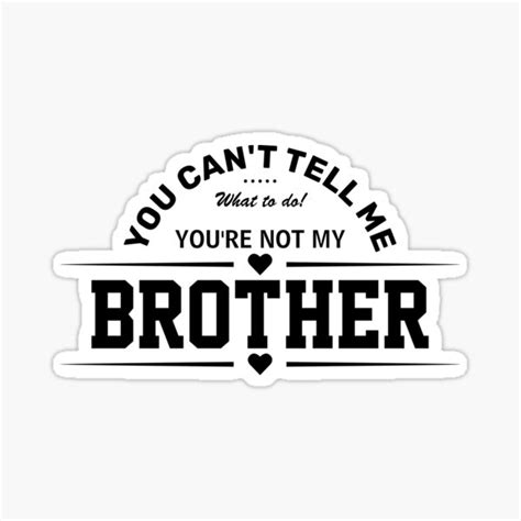 You Cant Tell Me What To Do Youre Not My Brother Sticker For Sale