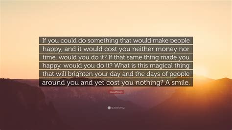 David Niven Quote If You Could Do Something That Would Make People
