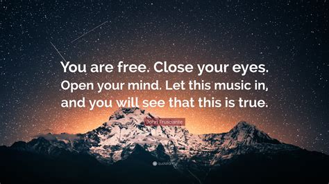 John Frusciante Quote “you Are Free Close Your Eyes Open Your Mind