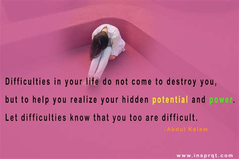 Difficulties In Your Life Do Not Come To Destroy You But To Help You