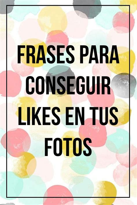 Frases Para Conseguir Likes En Tus Fotos Fotos Perfil Facebook Fotos