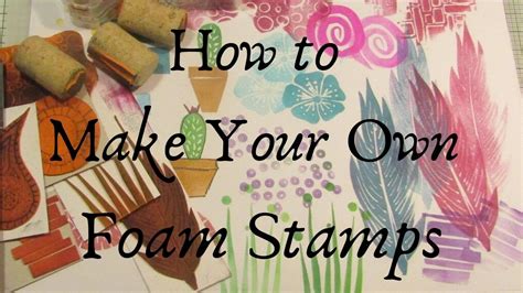 How To Make Your Own Foam Stamps Youtube