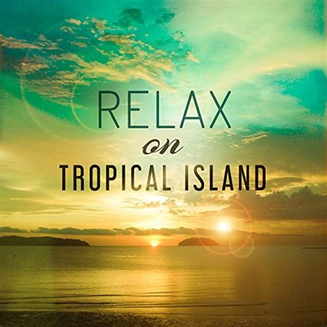 Relax On Tropical Island Best Chill Out Music Summer Hits Holiday
