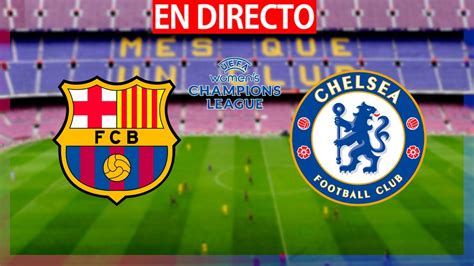 🔴barcelona vs chelsea en vivo semifinales champions femenina 2023 chelsea barÇa hoy en directo