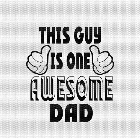 This Guys Is One Awesome Dad Svg Dad Svg Fathers Day Svg Etsy