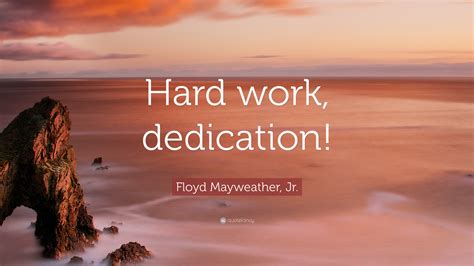 Hard Work Dedication Quotes Mayweather