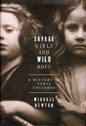Savage Girls And Wild Boys A History Of Feral Children Kindle