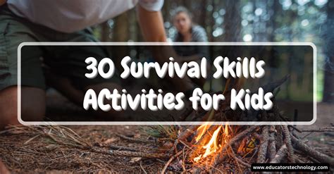 30 Survival Skills Activities For Kids Educators Technology