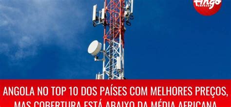 Angola No Top 10 Dos Países Com Melhores Preços No Sector Das Telecomunicações Ango Emprego