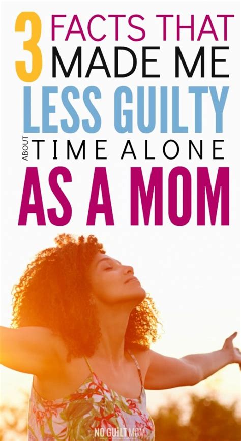 3 facts that made me less guilty about time alone as a mom no guilt mom