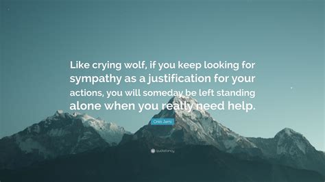 Criss Jami Quote Like Crying Wolf If You Keep Looking For Sympathy