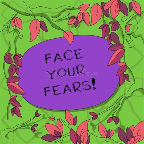Text Sign Showing Face Your Fears Conceptual Photo Have The Courage To