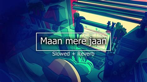 Maan Meri Jaan ️ Slowed Reverb King Lofi Songs Champagne