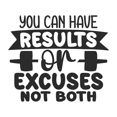 Premium Vector You Can Have Results Or Excuses Not Both