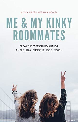 Me And My Kinky Roommates A Xxx Rated Lesbian Novel English Edition Ebook Robinson Angelina