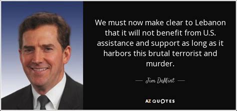 Jim DeMint Quote We Must Now Make Clear To Lebanon That It Will