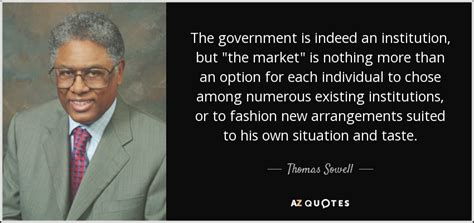 Thomas Sowell Quote The Government Is Indeed An Institution But The