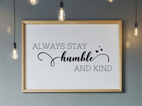 Always Stay Humble And Kind Quotes Printable Art Quote Etsy