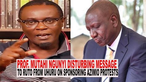 Prof Mutahi Ngunyi Disturbing Message To William Ruto From Uhuru On Sponsoring Azimio