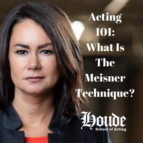 Acting 101 What Is The Meisner Technique W Jessica Houde Morris