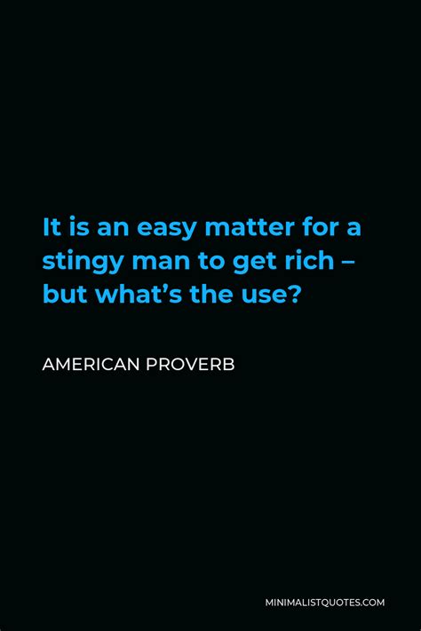 American Proverb It Is An Easy Matter For A Stingy Man To Get Rich