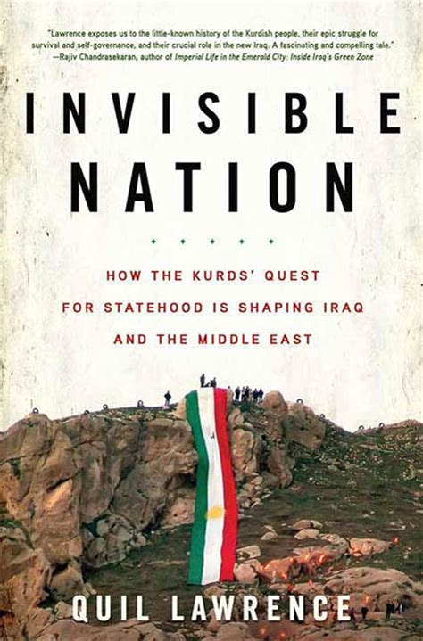Invisible Nation How The Kurds Quest For Statehood Is Shaping Iraq