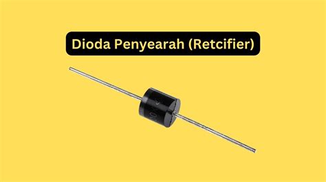 √ Dioda Penyearah Rectifier Fungsi Jenis Gambar Simbol