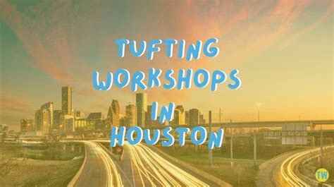 The Best Tufting Workshop In Houston 2023