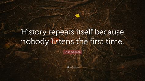 Erik Qualman Quote “history Repeats Itself Because Nobody Listens The