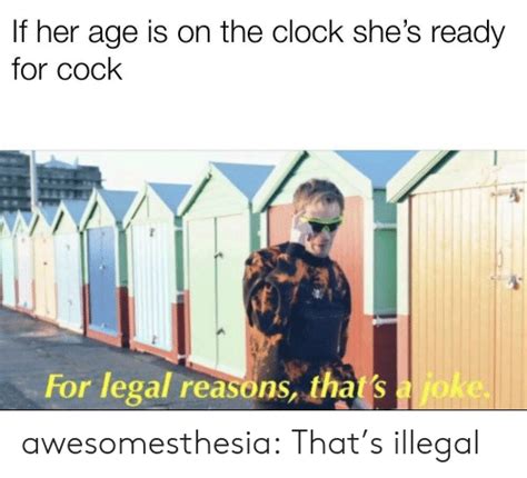 If Her Age Is On The Clock Shes Ready For Cock For Legal Reasons Thats
