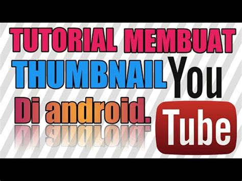 Cara Membuat Thumbnail Youtube Di Android Youtube