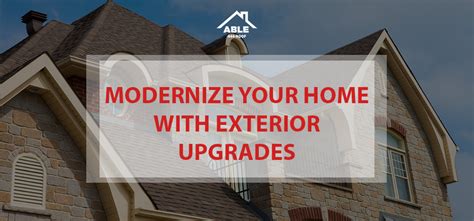 Modernize Your Home With Exterior Upgrades Able Roof