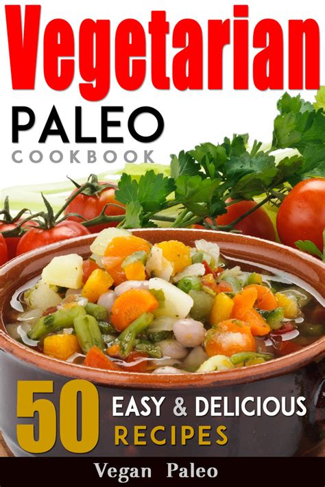 Read Vegetarian Paleo Cookbook 50 Easy And Delicious Recipes Volume 1